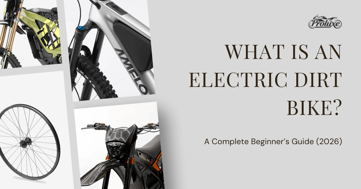 What Is an Electric Dirt Bike? A Complete Beginner’s Guide (2026) - ProluxeTech